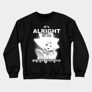 Steven Universe - it's Alright to be White Diamond Crewneck Sweatshirt